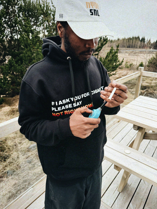 IF I ASK YOU FOR CIGARETTES PLEASE SAY NOT RIGHT NOW