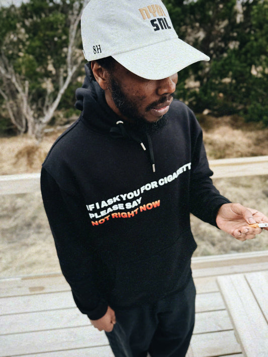 IF I ASK YOU FOR CIGARETTES PLEASE SAY NOT RIGHT NOW